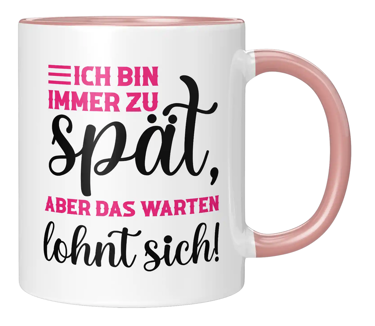 Tasse - Ich bin immer zu spät, aber das warten lohnt sich!