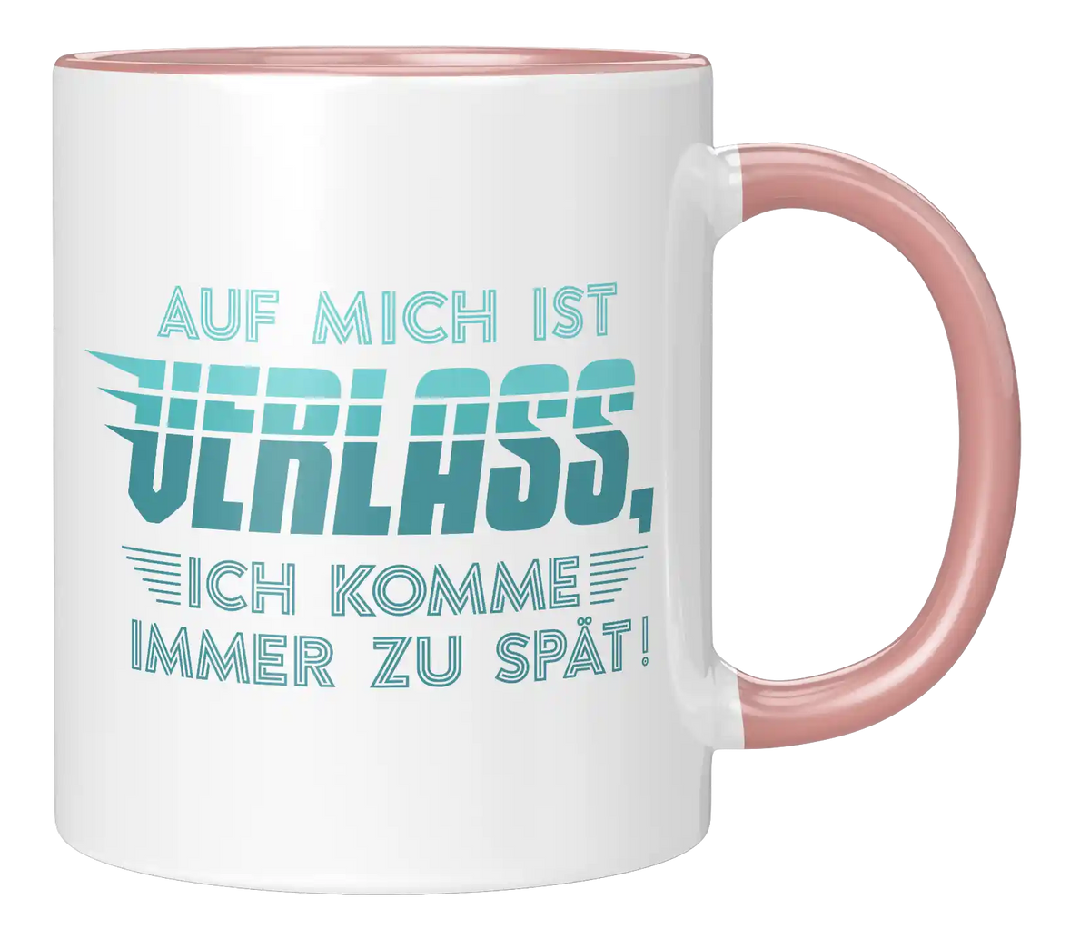 Tasse - Auf mich ist Verlass, ich komme immer zu spät!