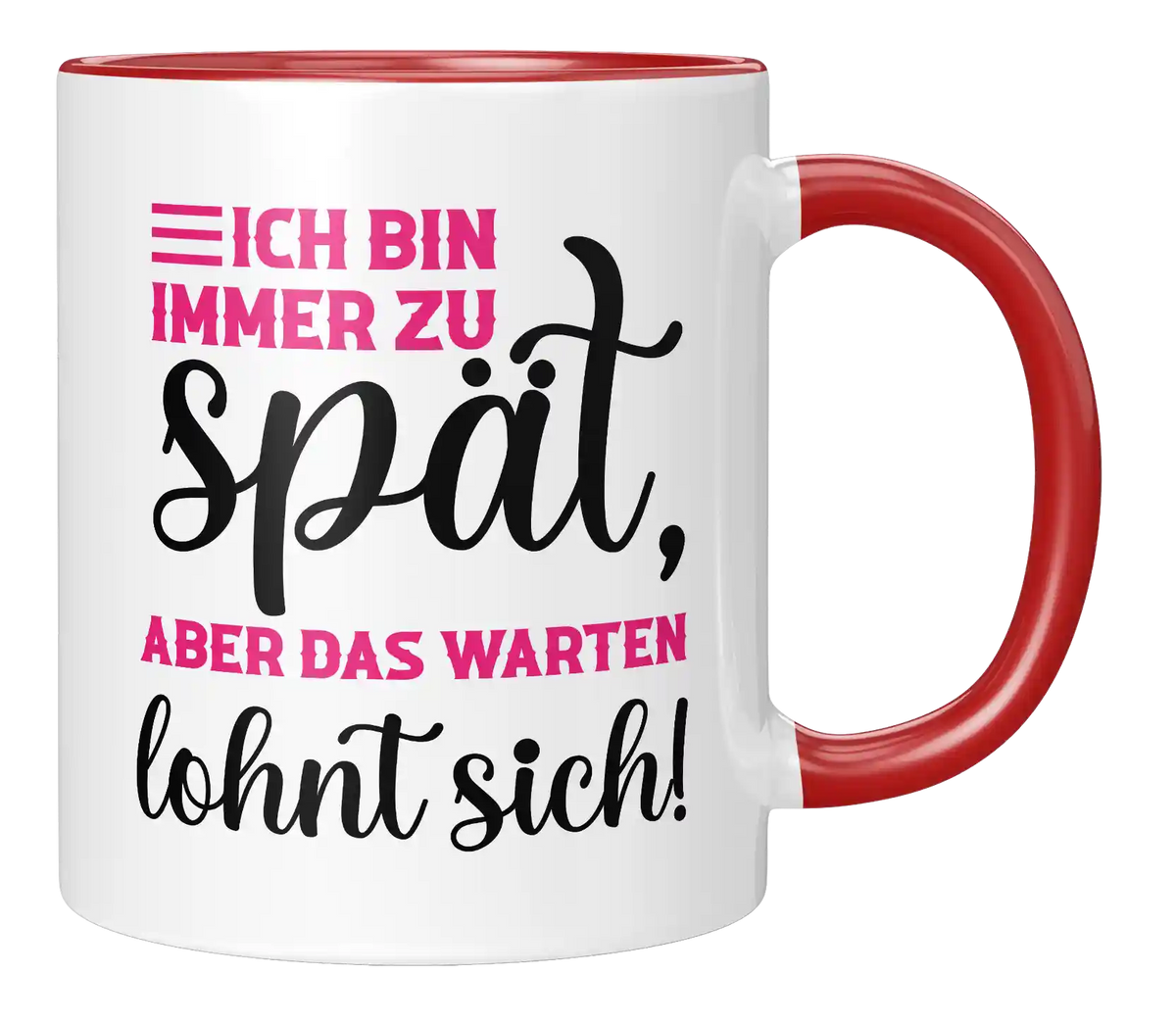 Tasse - Ich bin immer zu spät, aber das warten lohnt sich!