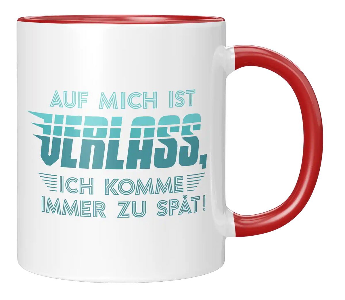 Tasse - Auf mich ist Verlass, ich komme immer zu spät!