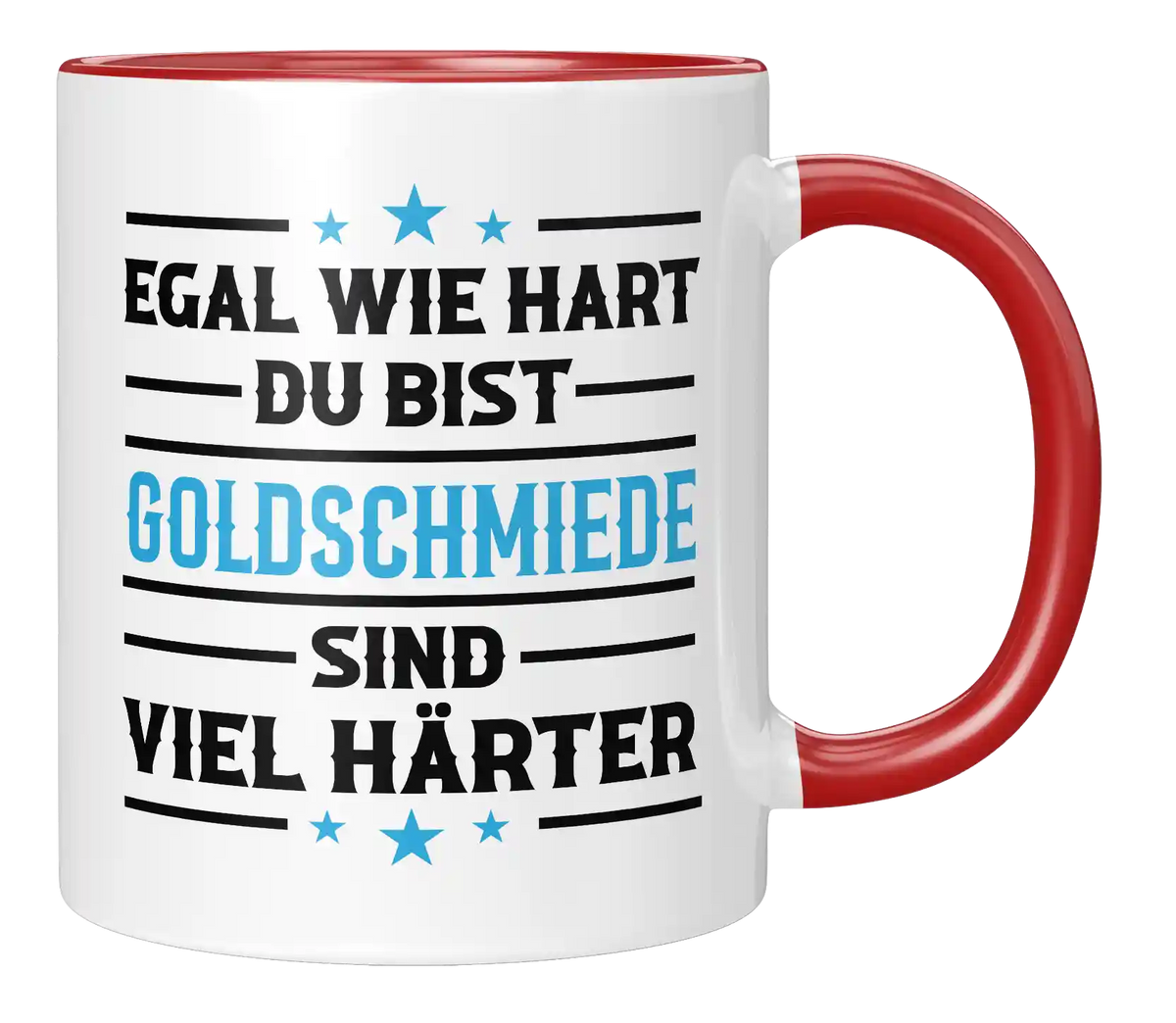 Tasse - Egal wie hart du bist Goldschmiede sind viel härter