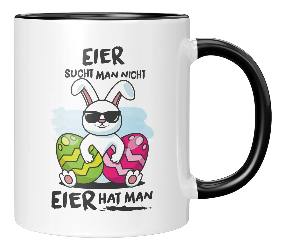 Tasse - Tasse - Eier sucht man nicht, Eier hat man 2