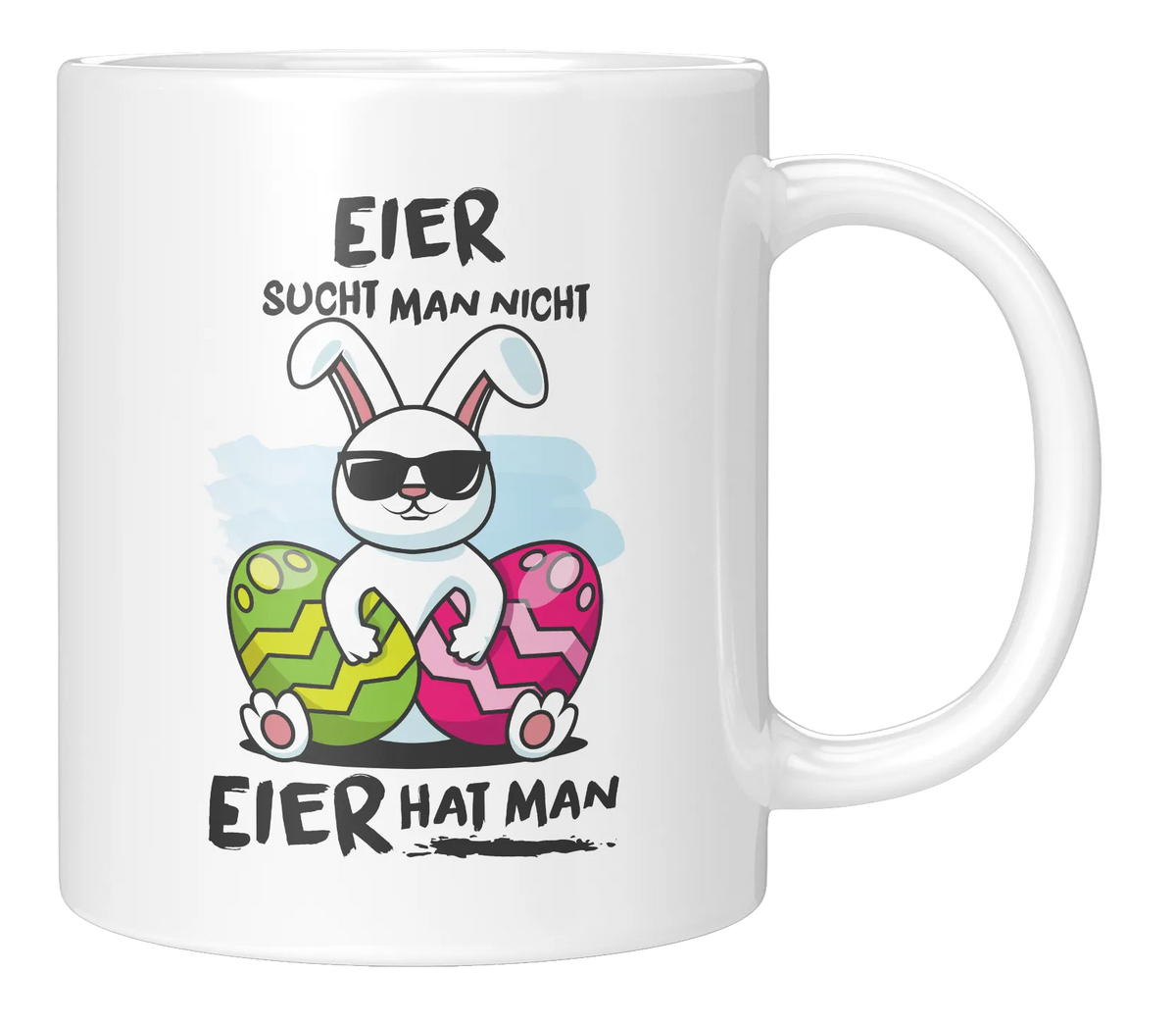 Tasse - Tasse - Eier sucht man nicht, Eier hat man 2
