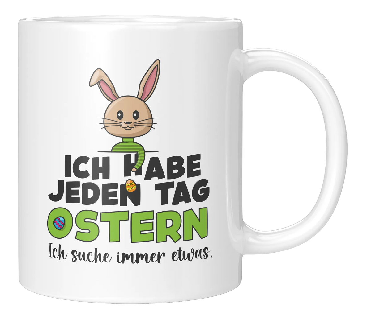Tasse - Ich habe jeden Tag Ostern, ich suche immer was 2