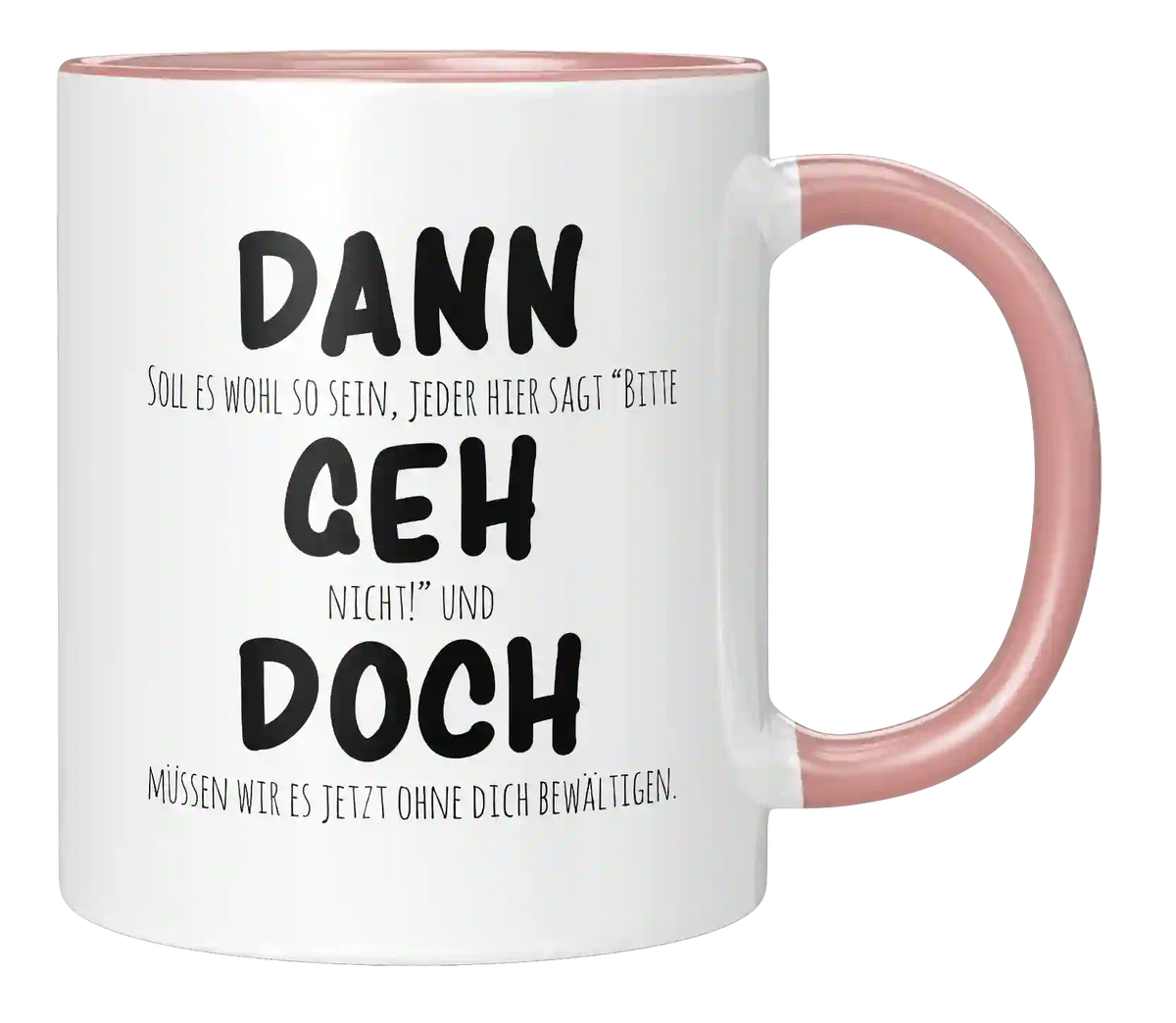 Tasse - Dann geh doch