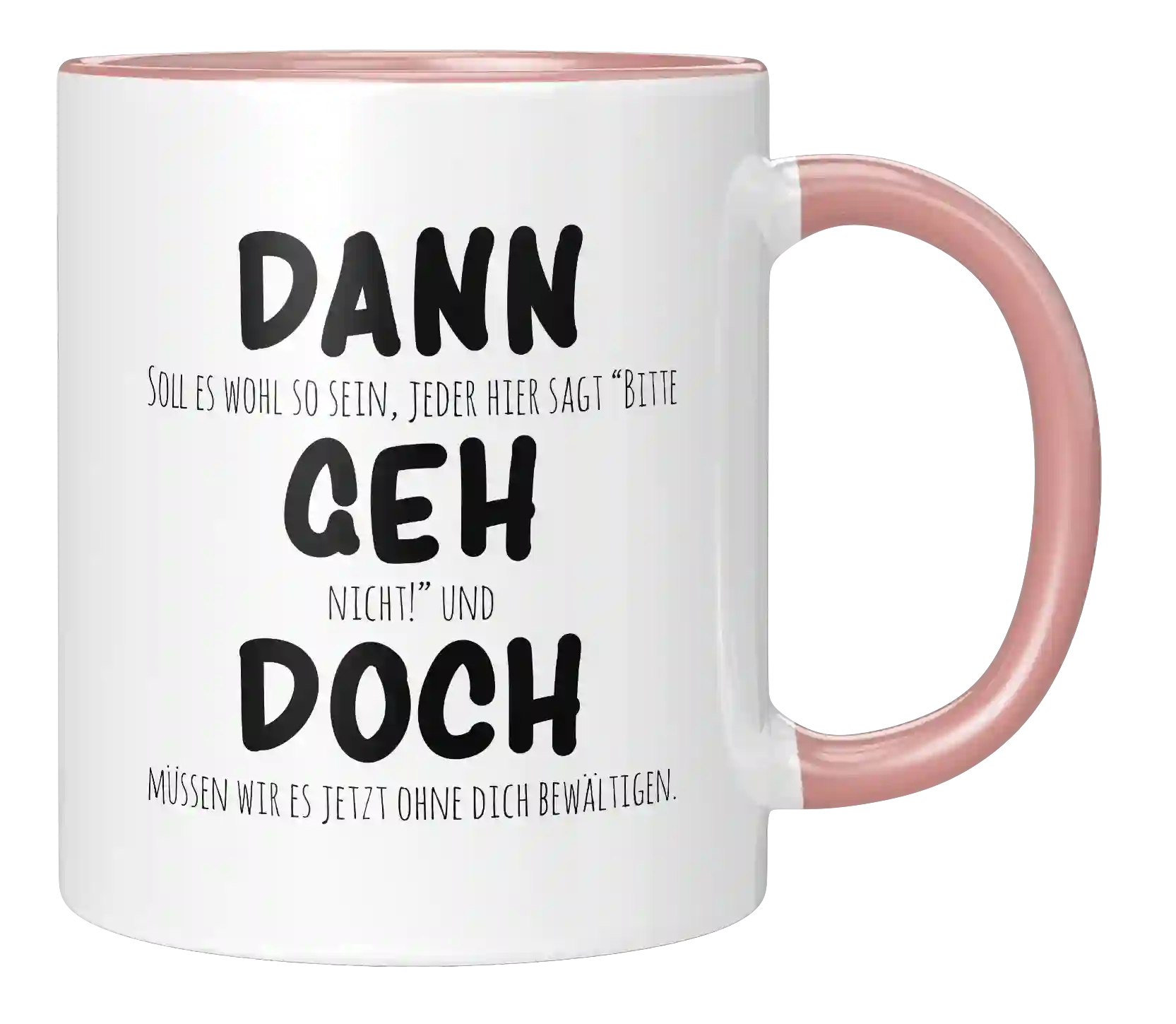 Tasse - Dann geh doch