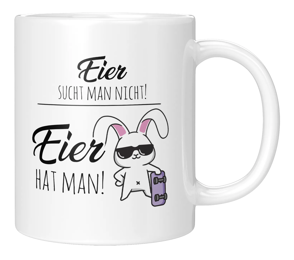 Tasse - Eier sucht man nicht, Eier hat man