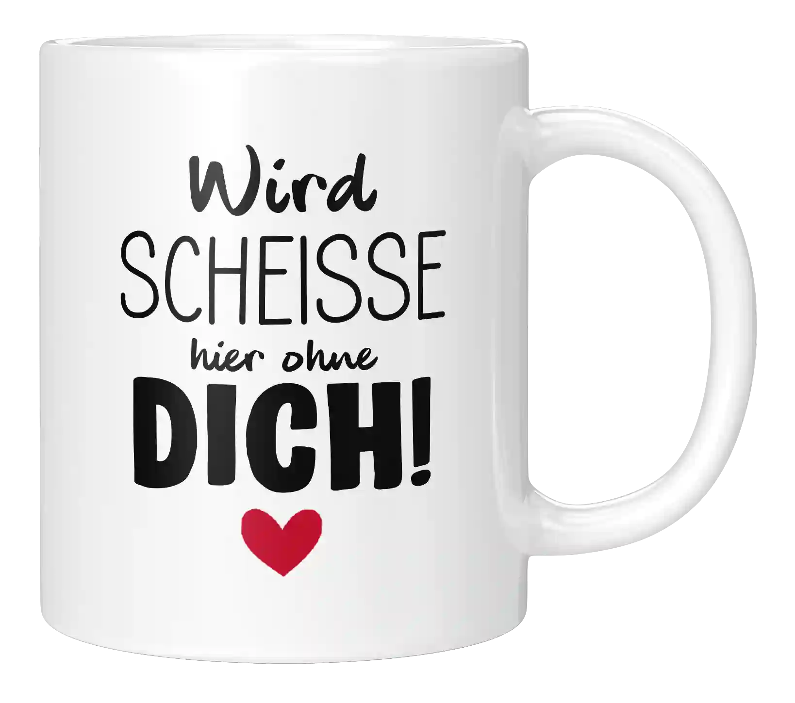 Tasse - Wird scheisse ohne dich