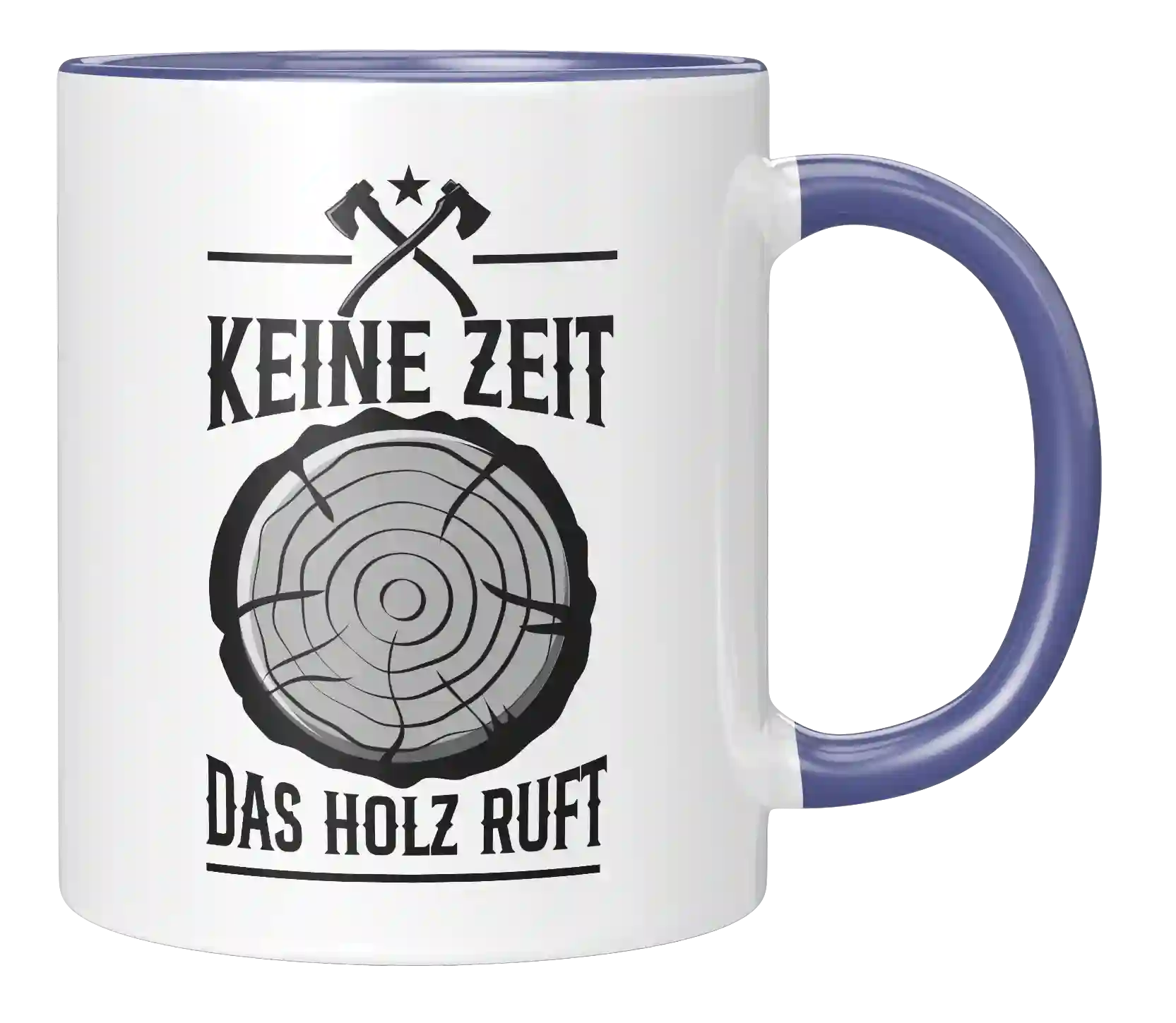 Tasse - Keine Zeit. Das Holz ruft.