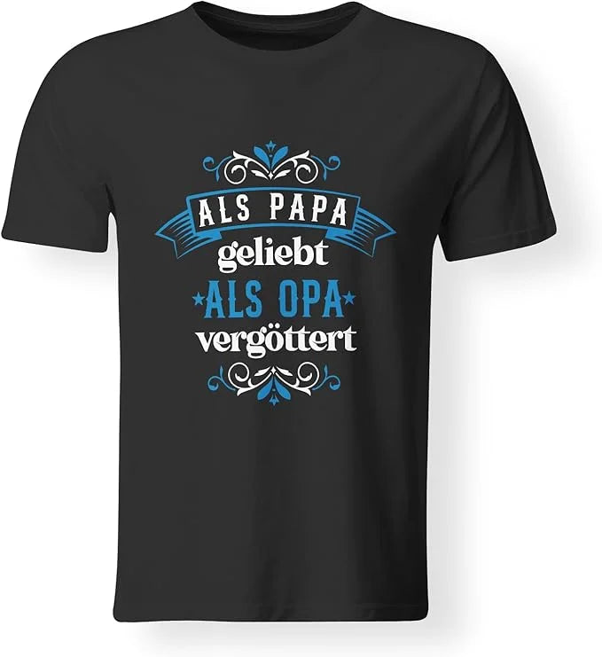 T-Shirt - Als Papa geliebt, als Opa vergöttert