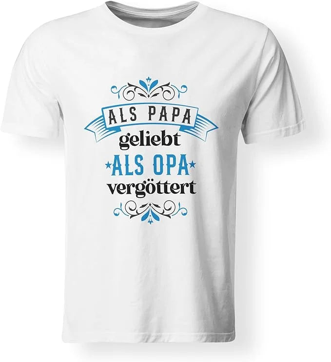 T-Shirt - Als Papa geliebt, als Opa vergöttert