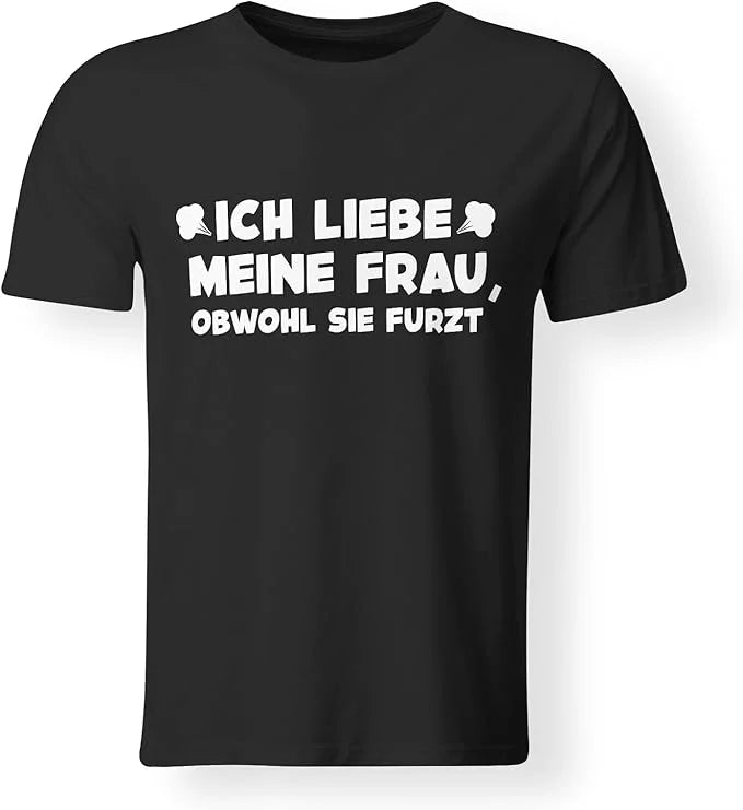 T-Shirt - Liebe meine Frau, obwohl sie furzt