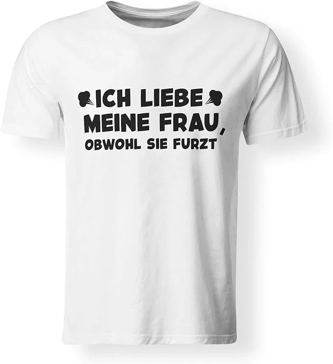 T-Shirt - Liebe meine Frau, obwohl sie furzt