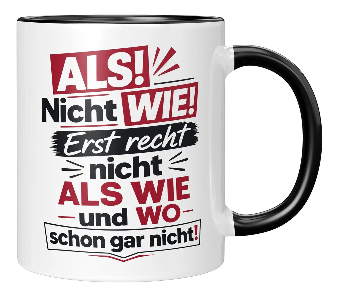Tasse - ALS! Nicht WIE! Erst recht nicht ALS WIE und WO schon gar nicht!