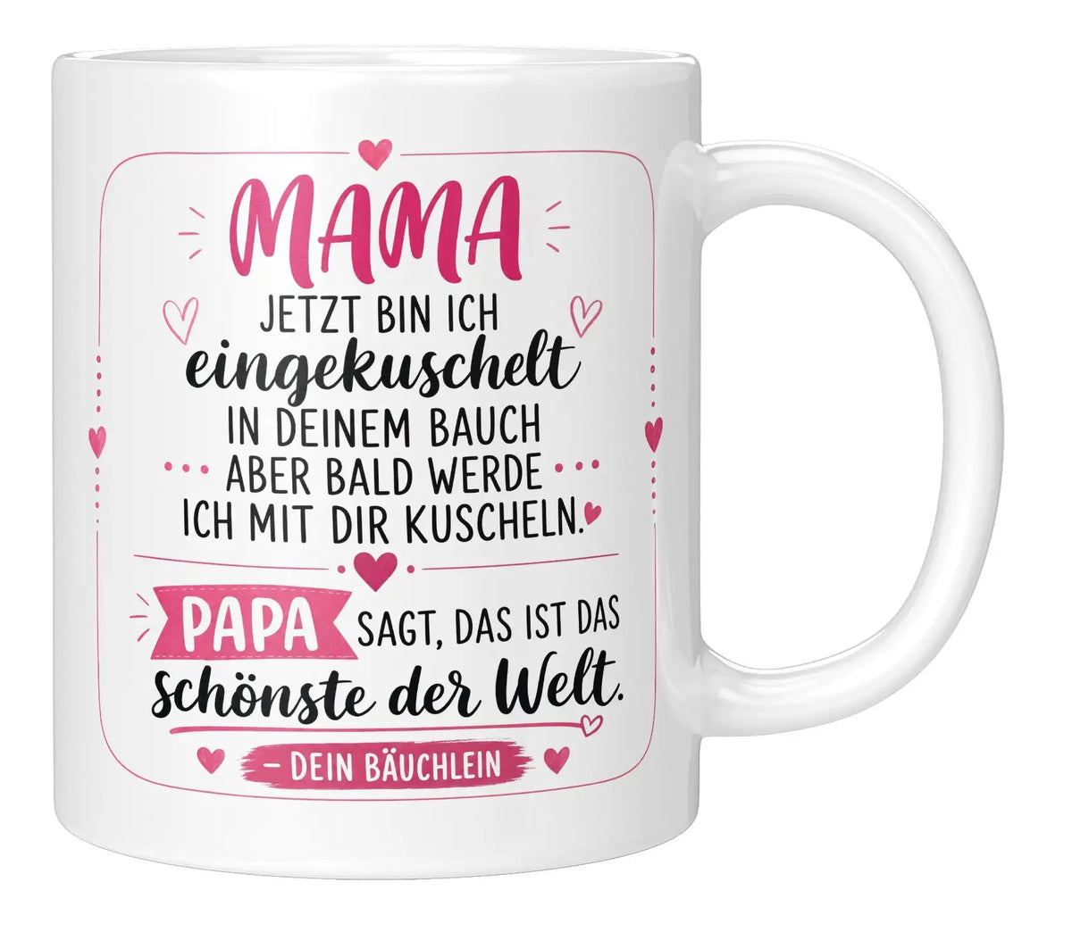 Tasse - Mama jetzt bin ich eingekuschelt in deinem Bauch aber bald werde ich mit dir kuscheln Papa sagt, das ist das schönste der Welt Dein Bäuchlein