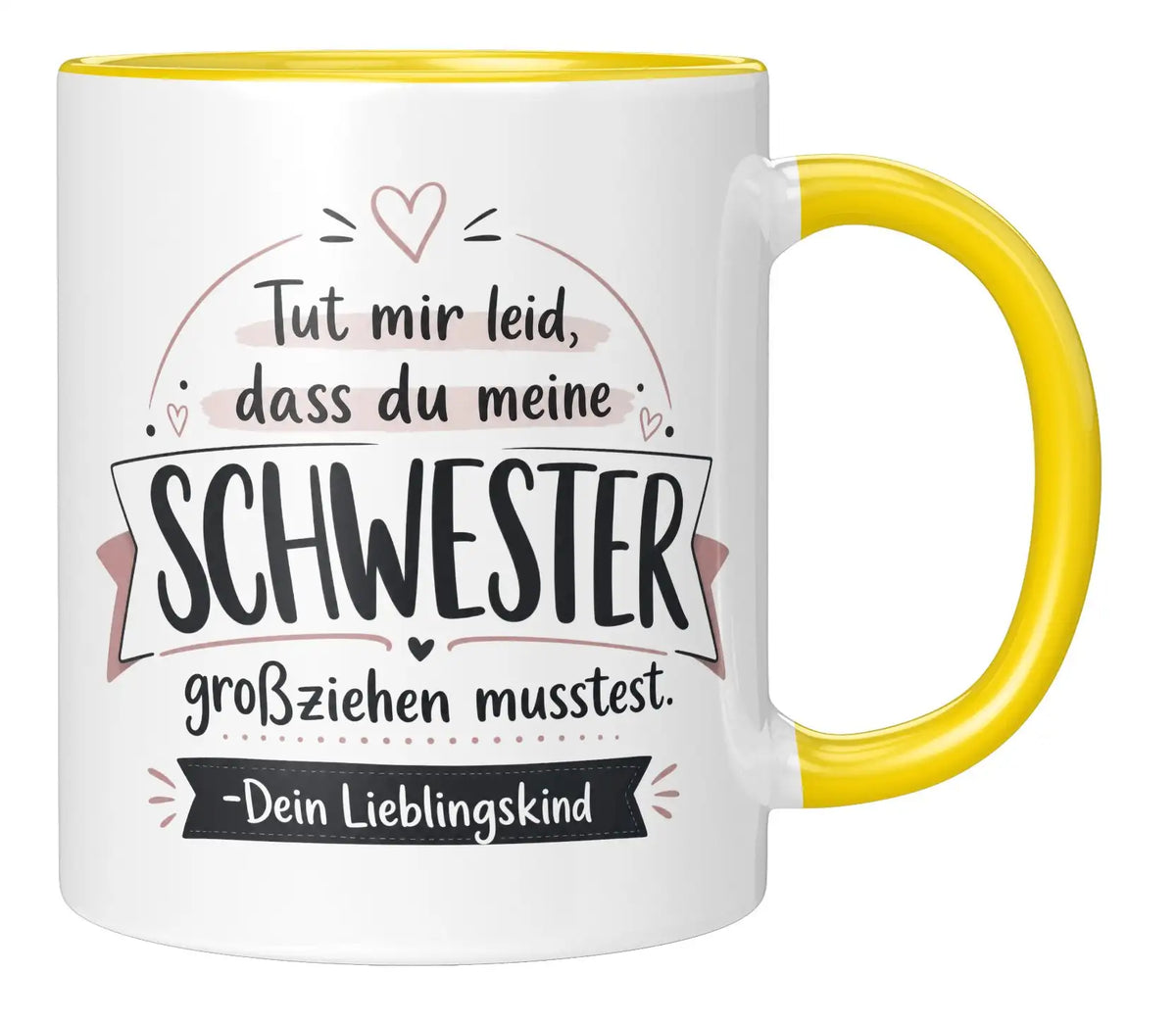 Tasse - Tut mir leid, dass du meine Schwester großziehen musstest. Dein Lieblingskind