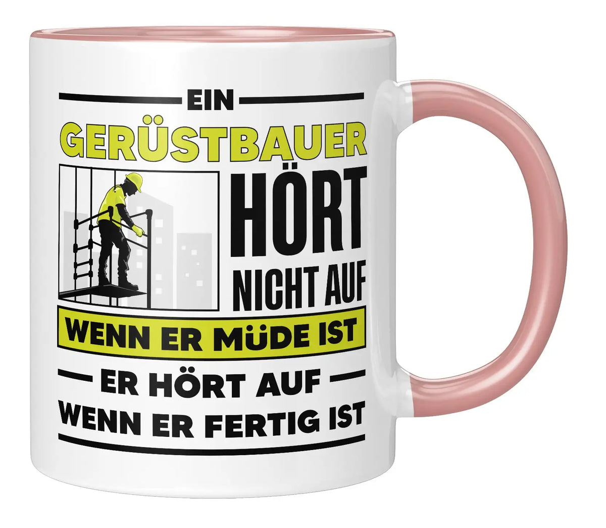 Tasse - Ein Gerüstbauer hört nicht auf wenn er müde ist - Rosa
