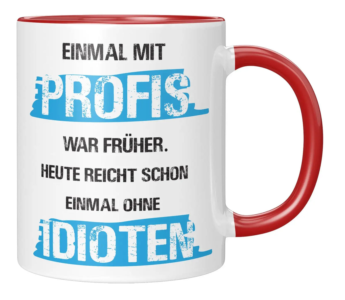 Tasse - Einmal mit Profis war früher. Heute reicht schon einmal ohne Idioten - Rot