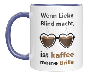 Tasse - Wenn Liebe Blind macht, ist kaffee meine Brille