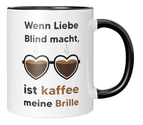 Tasse - Wenn Liebe Blind macht, ist kaffee meine Brille