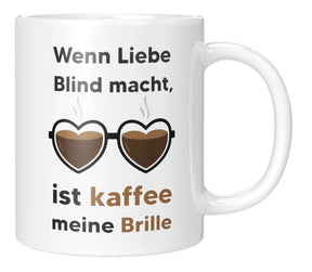 Tasse - Wenn Liebe Blind macht, ist kaffee meine Brille