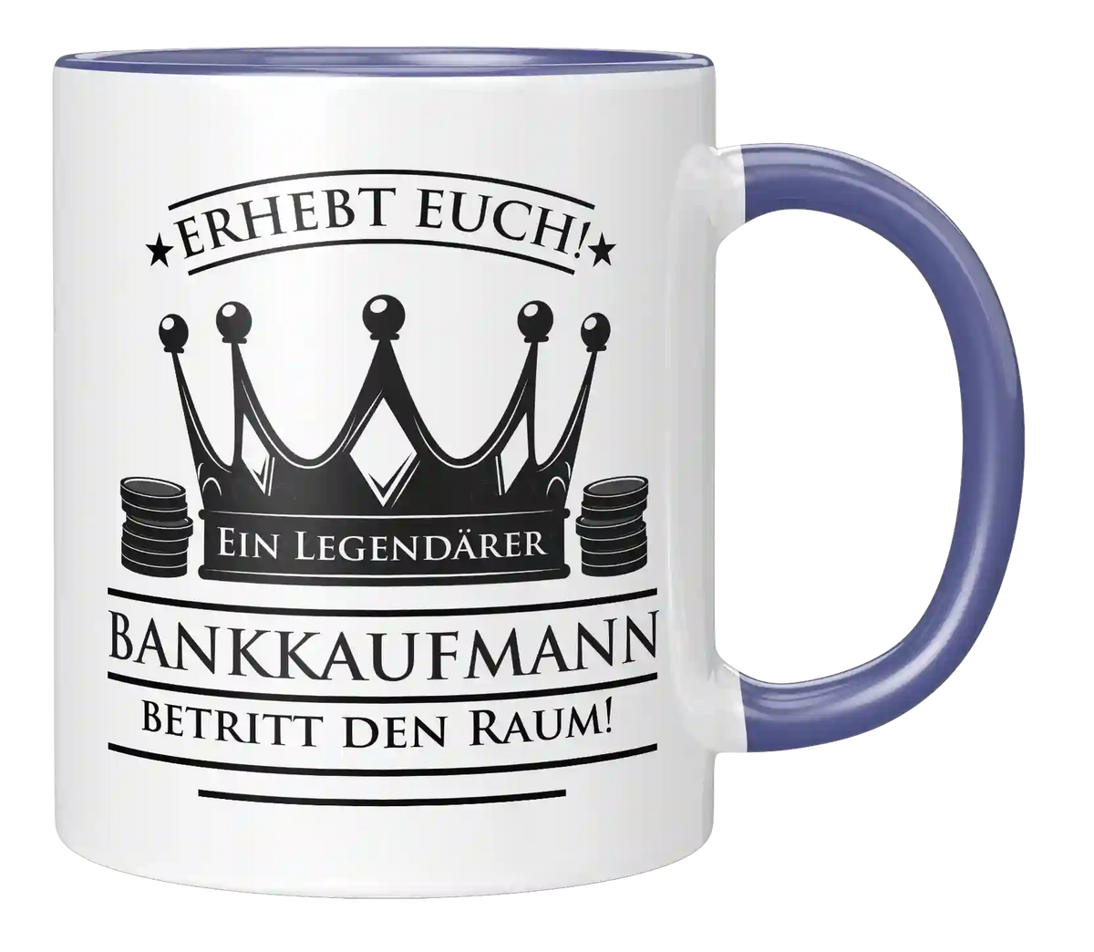 Tasse - Erhebt euch! Ein Legendärer Bankkaufmann betritt den Raum!