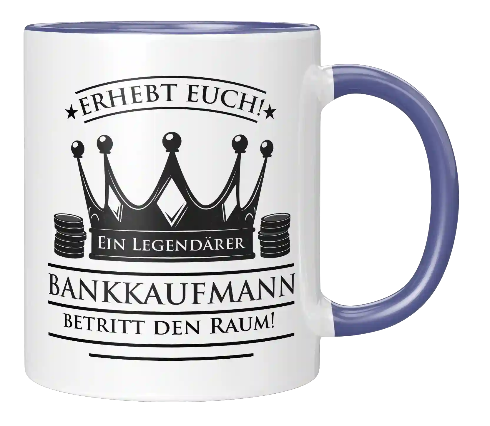 Tasse - Erhebt euch! Ein Legendärer Bankkaufmann betritt den Raum!