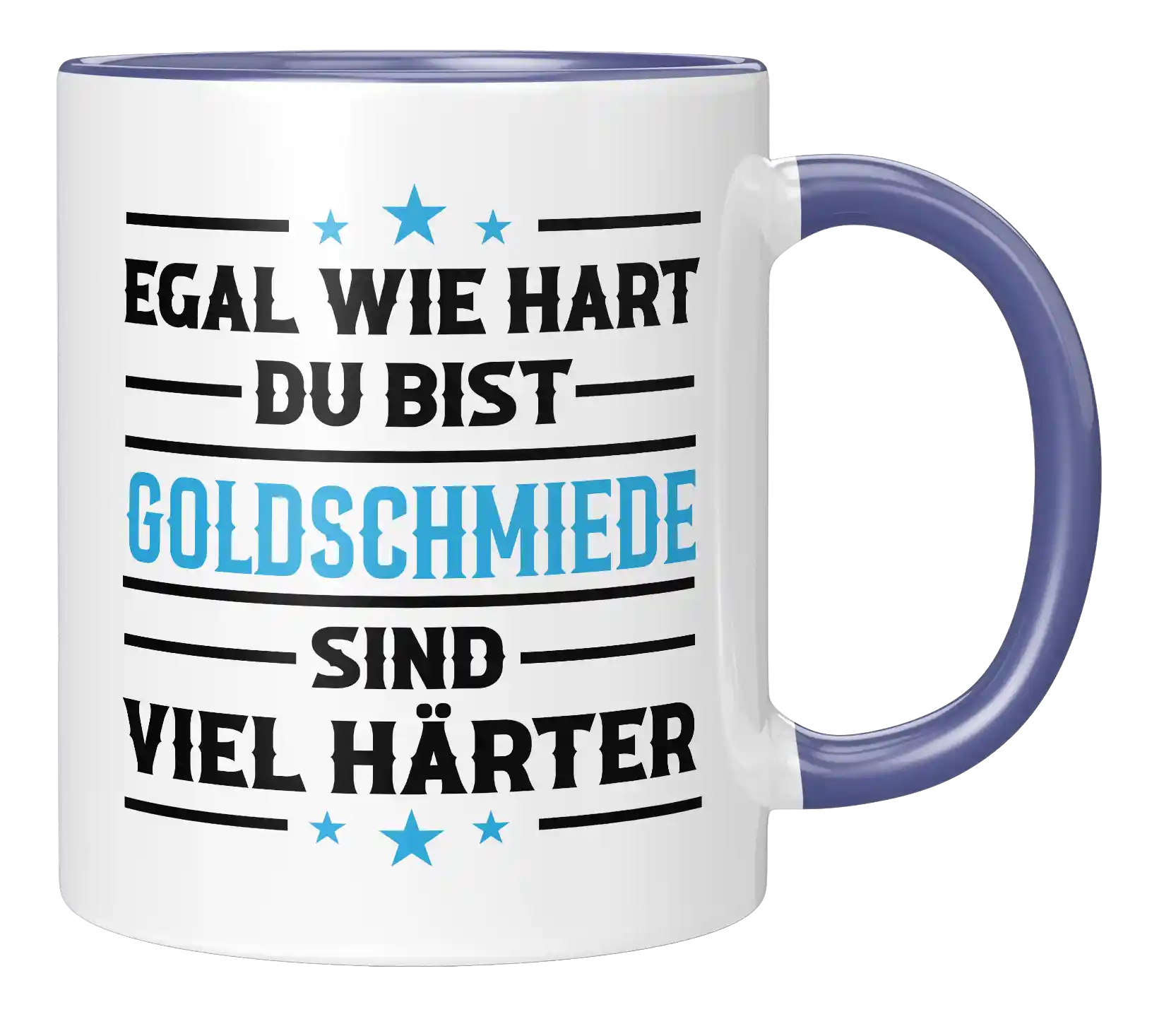 Tasse - Egal wie hart du bist Goldschmiede sind viel härter