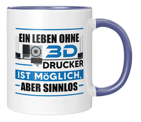 Tasse - Ein Leben ohne 3D Drucker ist möglich, aber sinnlos