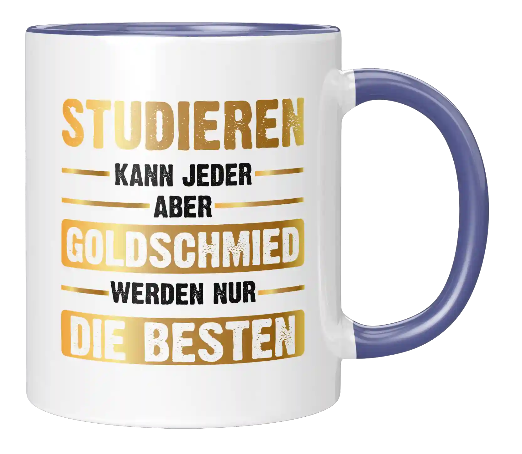Tasse - Studieren kann jeder aber Goldschmied werden nur die besten