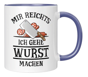 Tasse - Mir reichts. Ich gehe Wurst machen