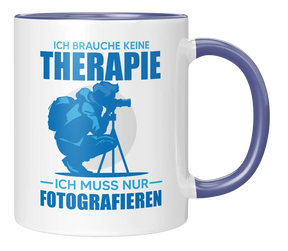Tasse - Ich brauche keine Therapie, ich muss nur fotografieren