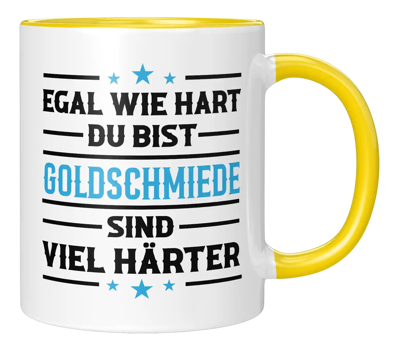 Tasse - Egal wie hart du bist Goldschmiede sind viel härter