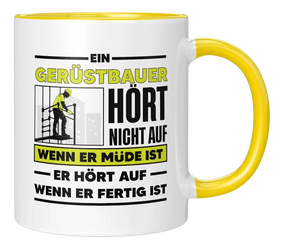 Tasse - Ein Gerüstbauer hört nicht auf wenn er müde ist er hört auf wenn er fertig ist