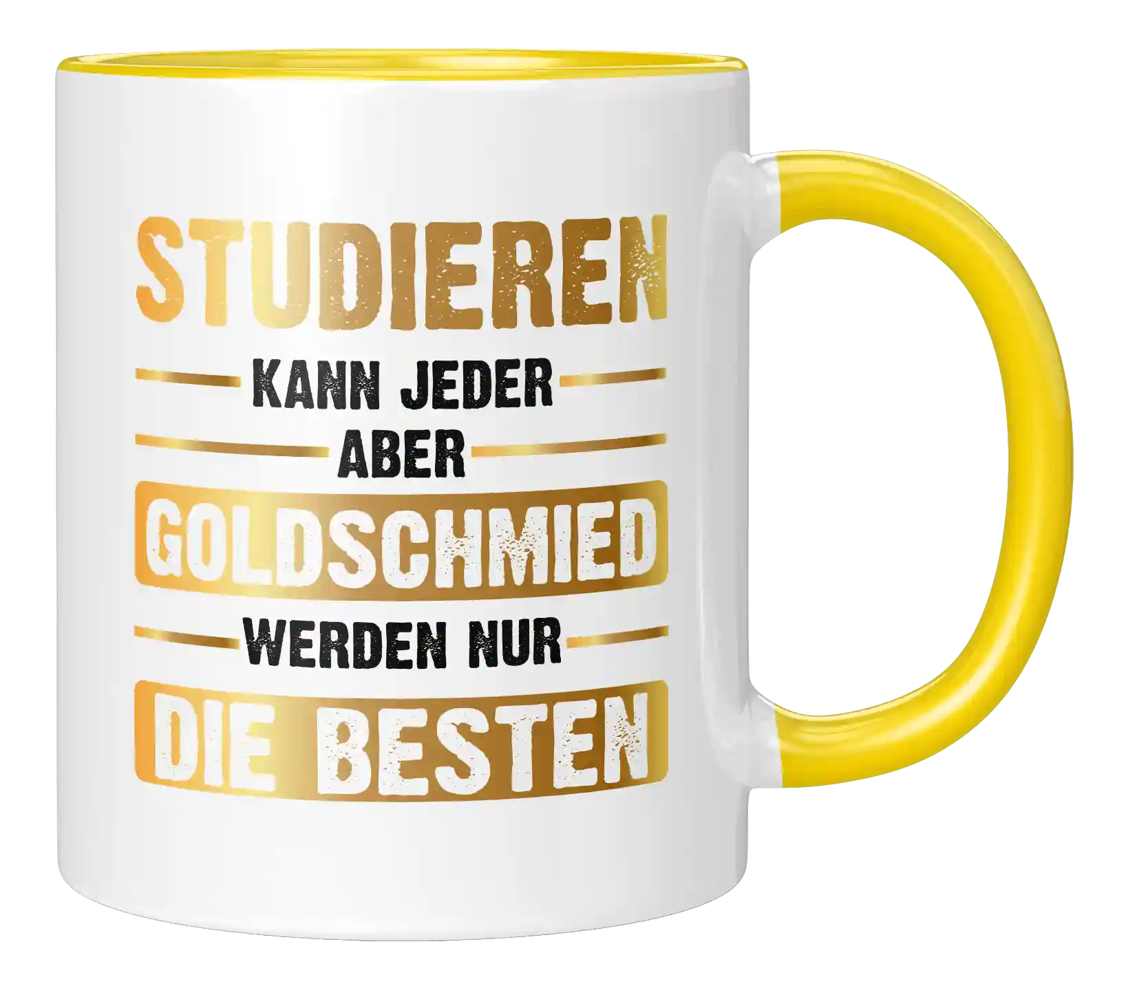 Tasse - Studieren kann jeder aber Goldschmied werden nur die besten