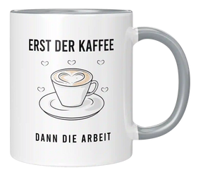 Tasse - Erst der Kaffee dann die Arbeit