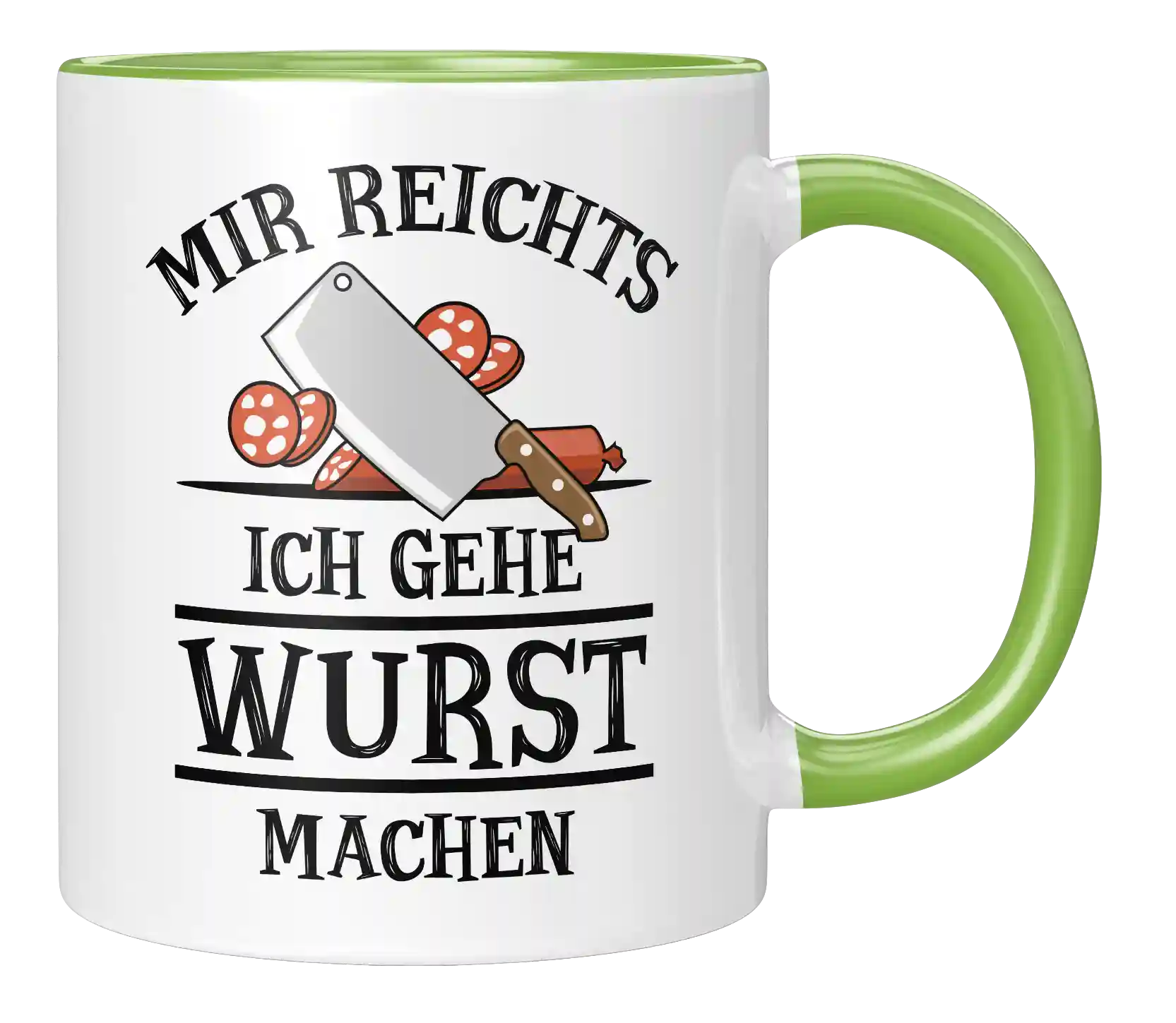 Tasse - Mir reichts. Ich gehe Wurst machen
