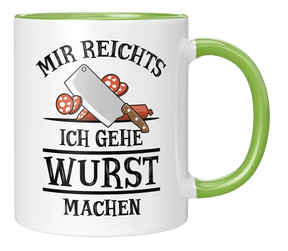 Tasse - Mir reichts. Ich gehe Wurst machen