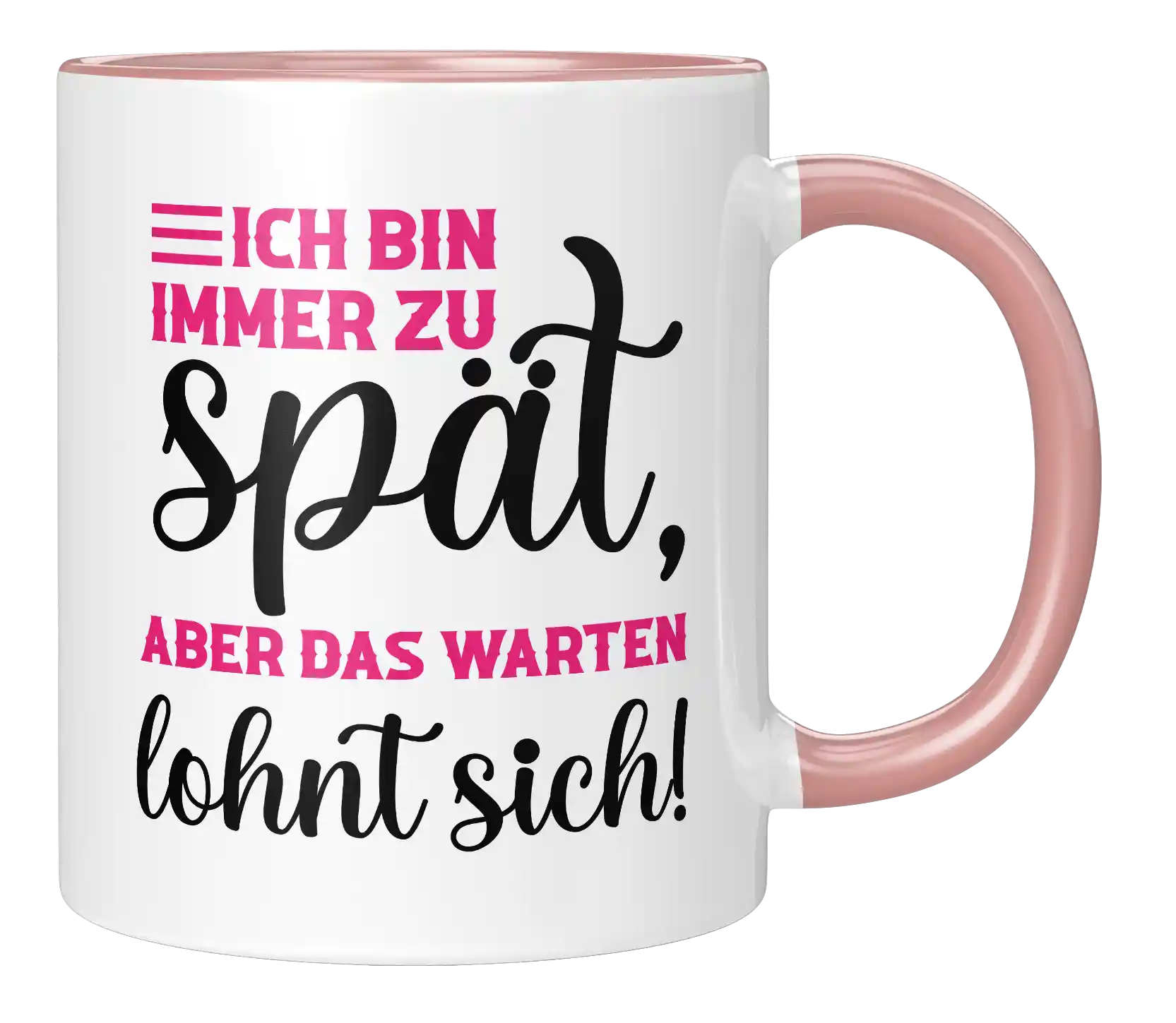 Tasse - Ich bin immer zu spät, aber das warten lohnt sich!