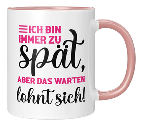 Tasse - Ich bin immer zu spät, aber das warten lohnt sich!