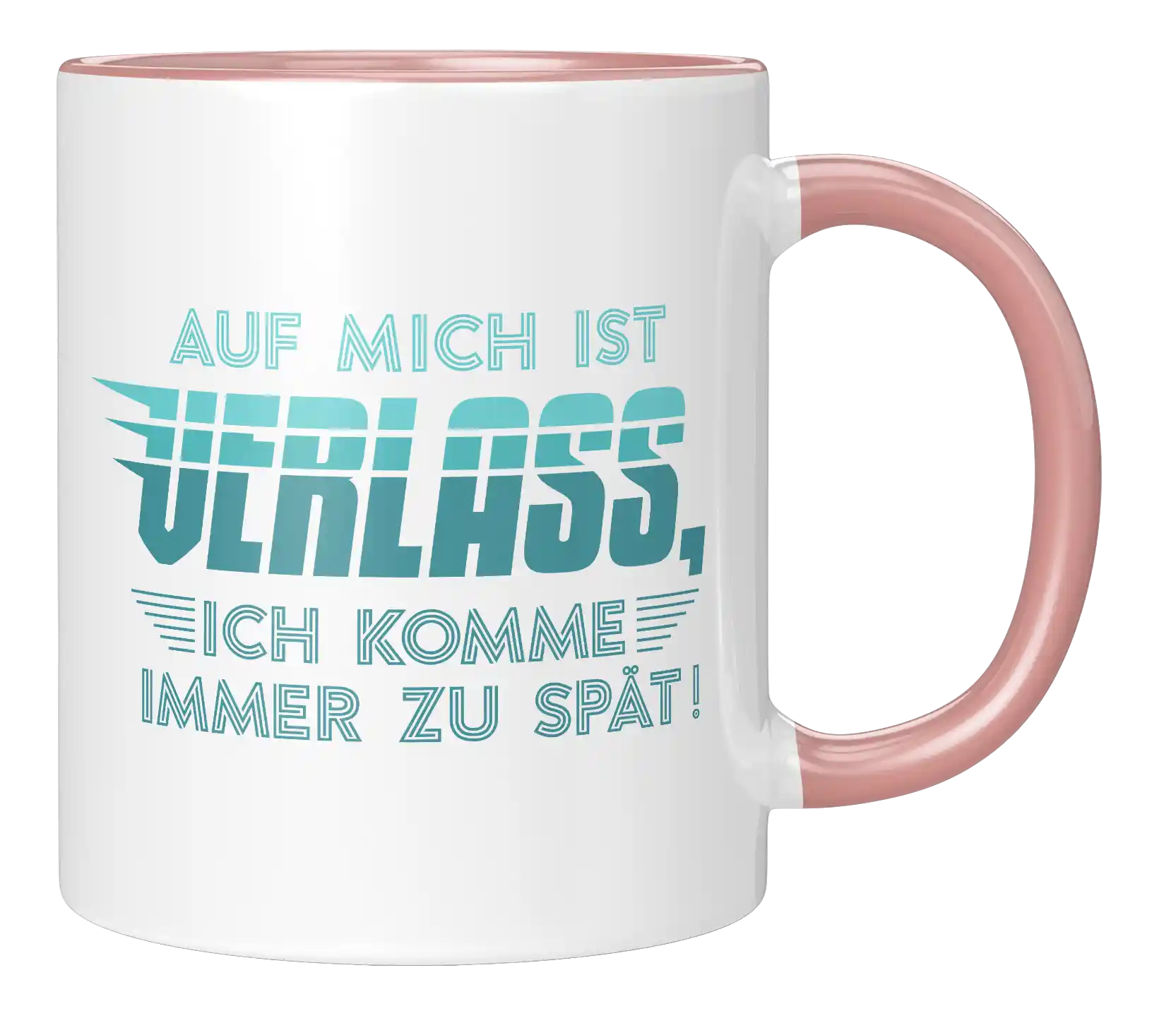 Tasse - Auf mich ist Verlass, ich komme immer zu spät!