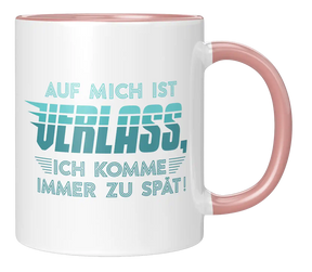 Tasse - Auf mich ist Verlass, ich komme immer zu spät!