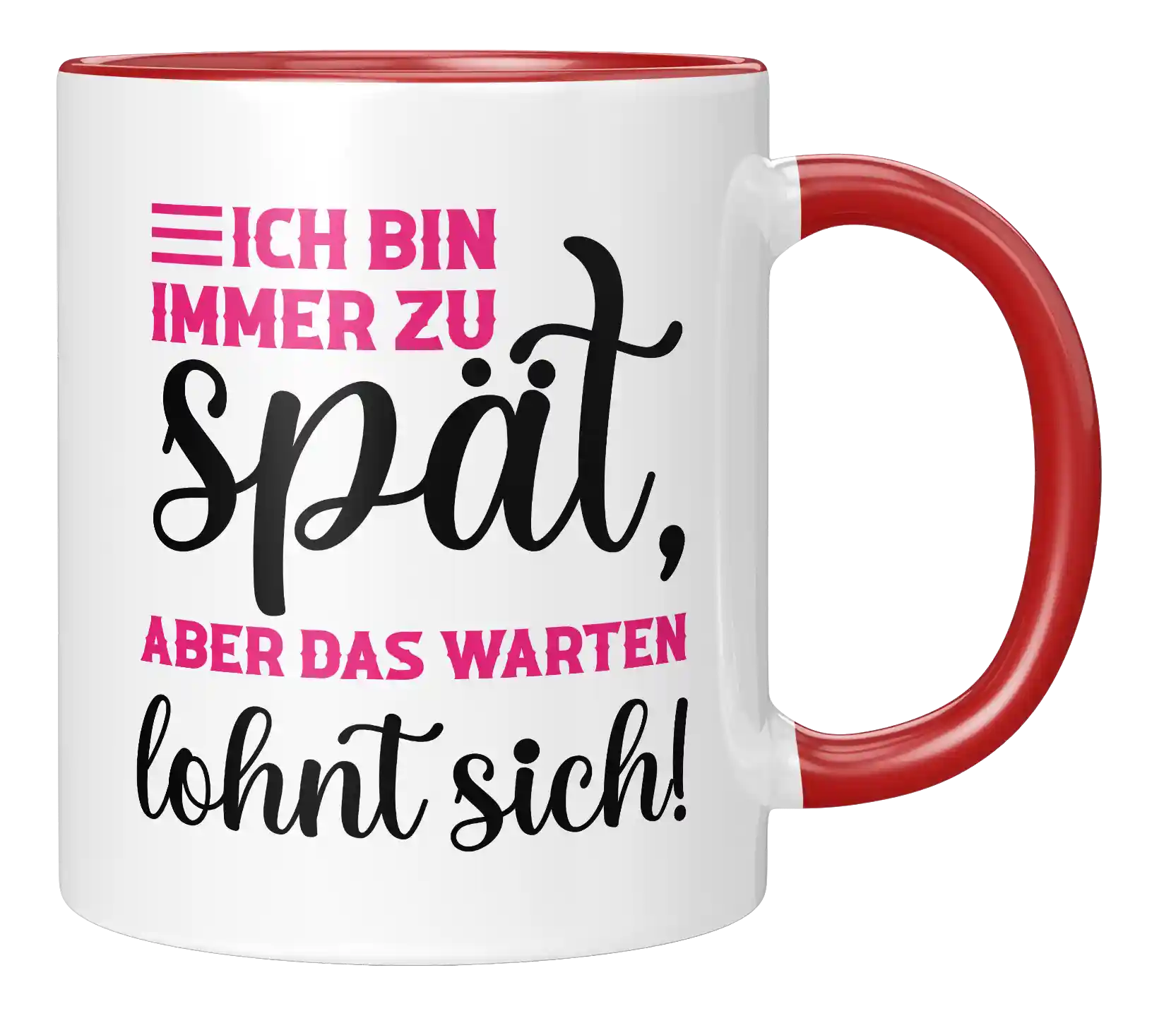 Tasse - Ich bin immer zu spät, aber das warten lohnt sich!