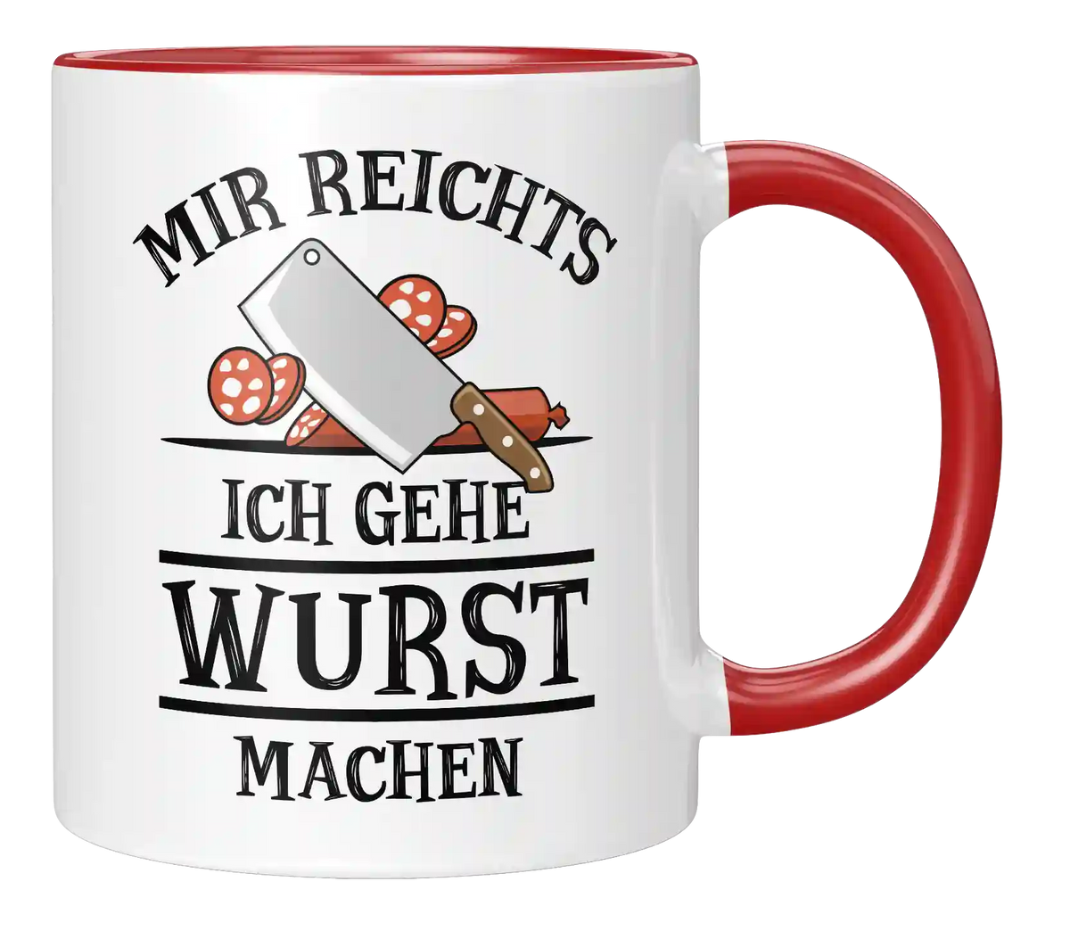 Tasse - Mir reichts. Ich gehe Wurst machen