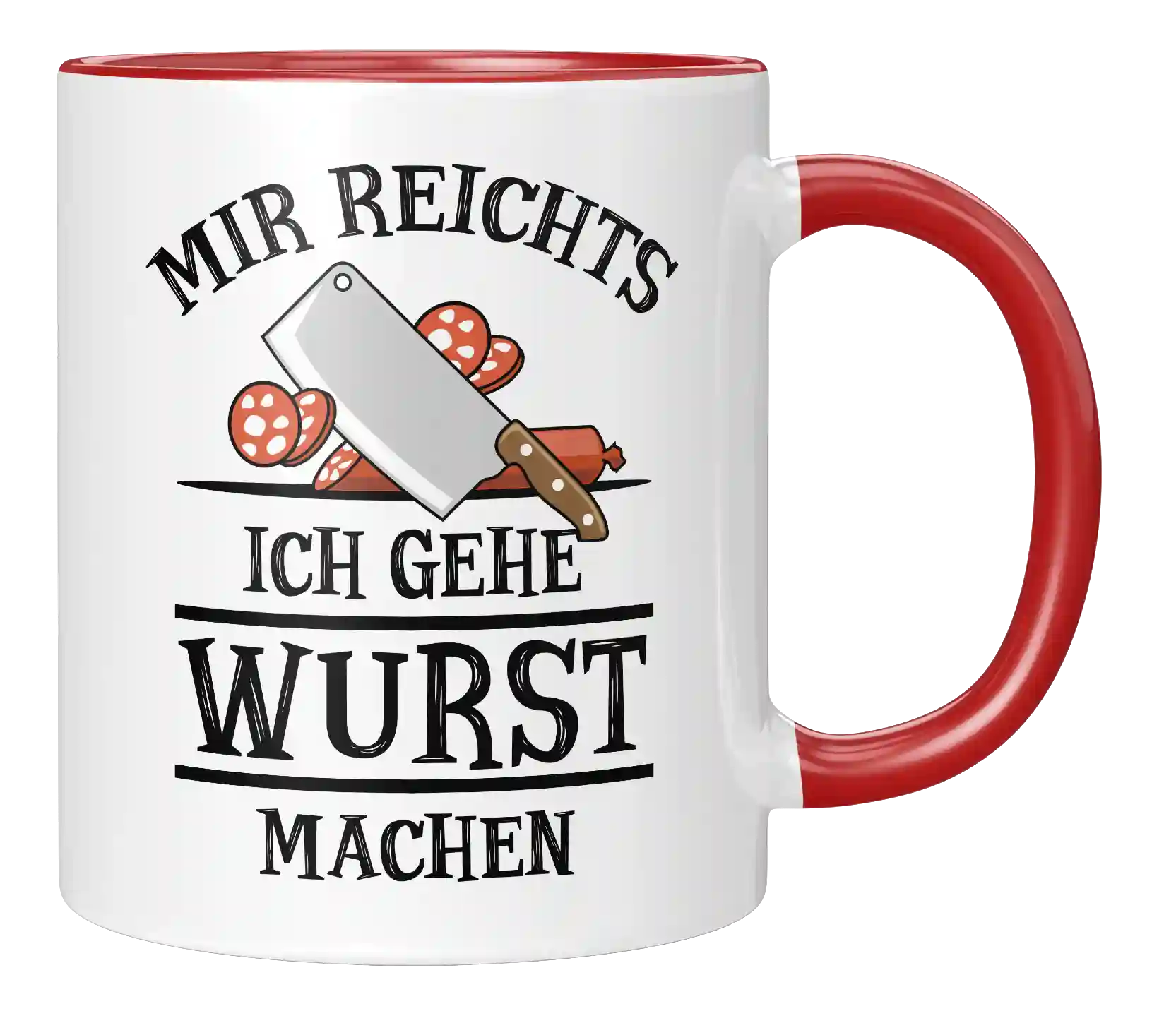 Tasse - Mir reichts. Ich gehe Wurst machen