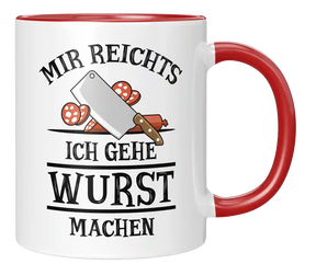 Tasse - Mir reichts. Ich gehe Wurst machen