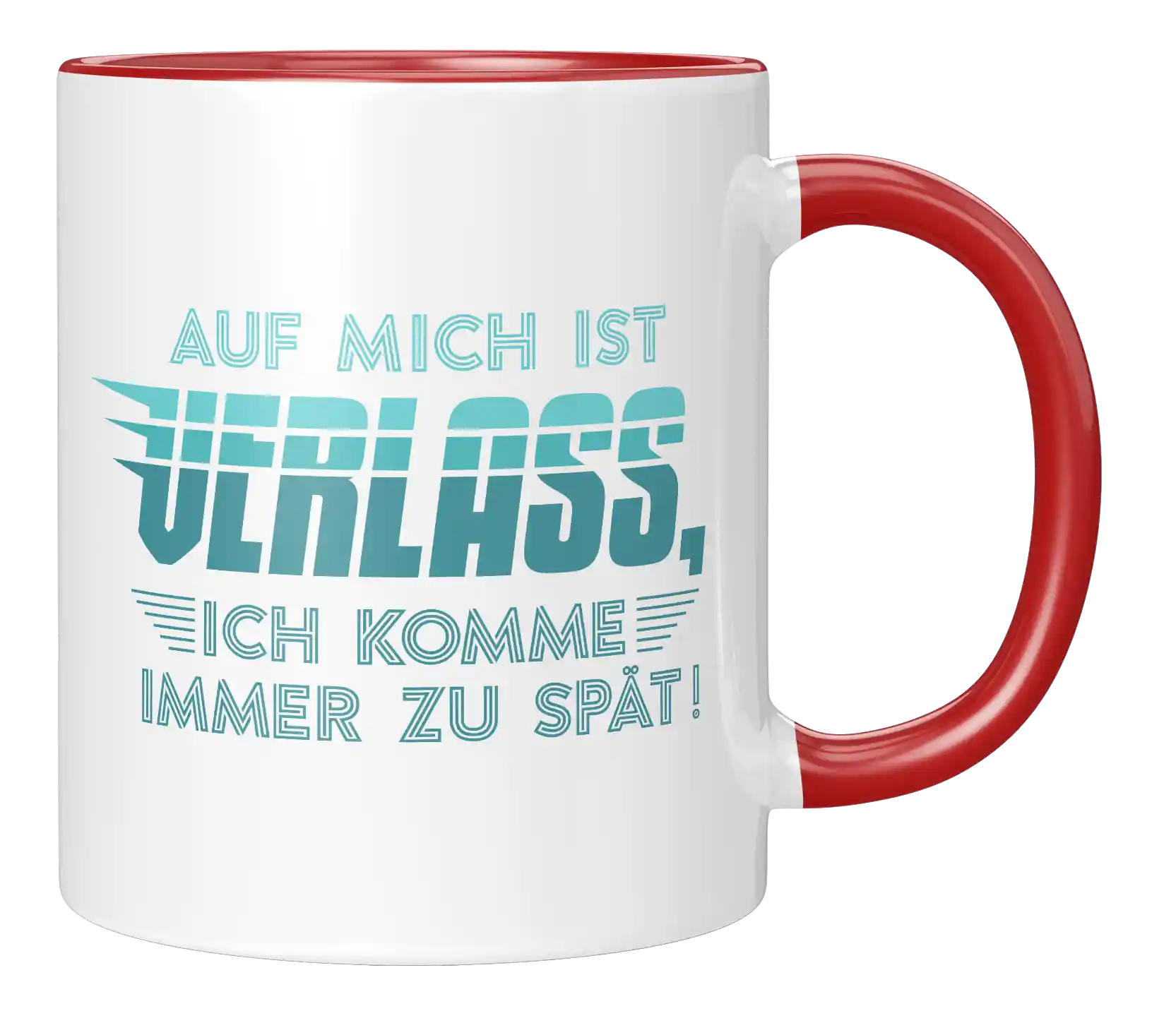 Tasse - Auf mich ist Verlass, ich komme immer zu spät!