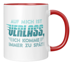Tasse - Auf mich ist Verlass, ich komme immer zu spät!