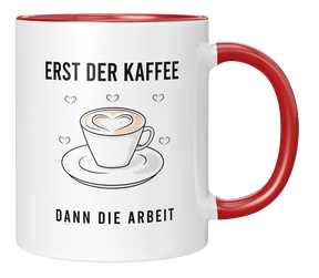 Tasse - Erst der Kaffee dann die Arbeit