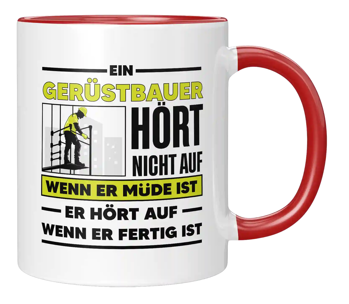 Tasse - Ein Gerüstbauer hört nicht auf wenn er müde ist er hört auf wenn er fertig ist